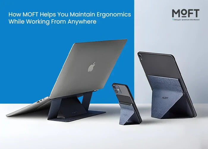 How MOFT Helps You Maintain Ergonomics While Working From Anywhere